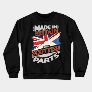 Made In Britain With Scottish Parts - Gift for Scottish From Scotland Crewneck Sweatshirt